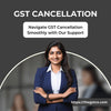 GST Cancellation/Revocation - Quickly and Easily