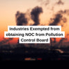 Industries Exempted from obtaining NOC from Pollution Control Board - theGSTco