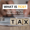 What is TCS? Understanding Tax Collection at Source - theGSTco