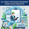 All About the Goods Transport Agency (GTA) under GST - theGSTco - India