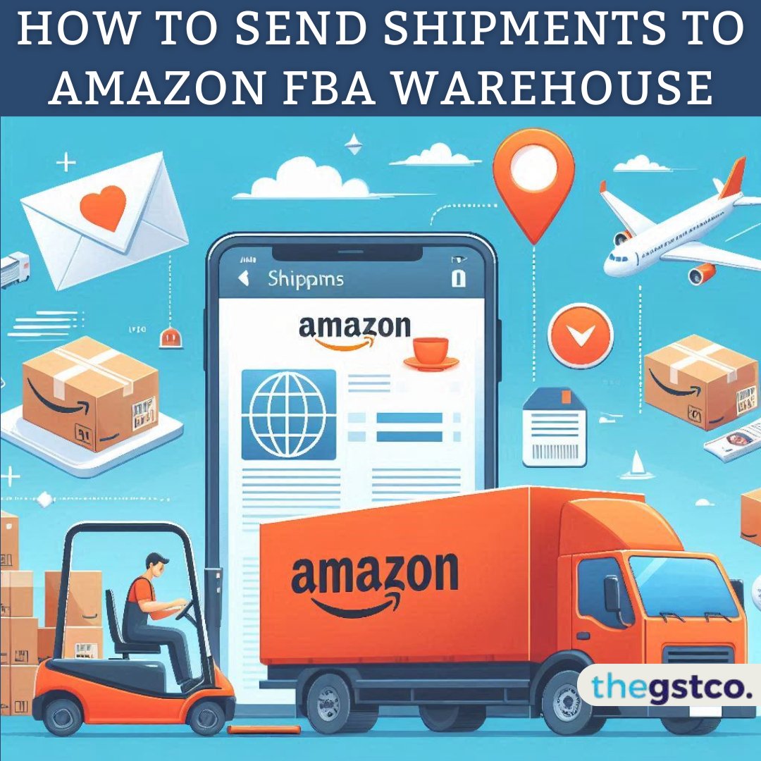 How to Send Shipments to Amazon FBA Warehouse – theGSTco - India