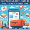 How to Send Shipments to Amazon FBA Warehouse - theGSTco - India