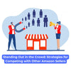 Standing Out in the Crowd: Strategies for Competing with Other Amazon Sellers - theGSTco - India