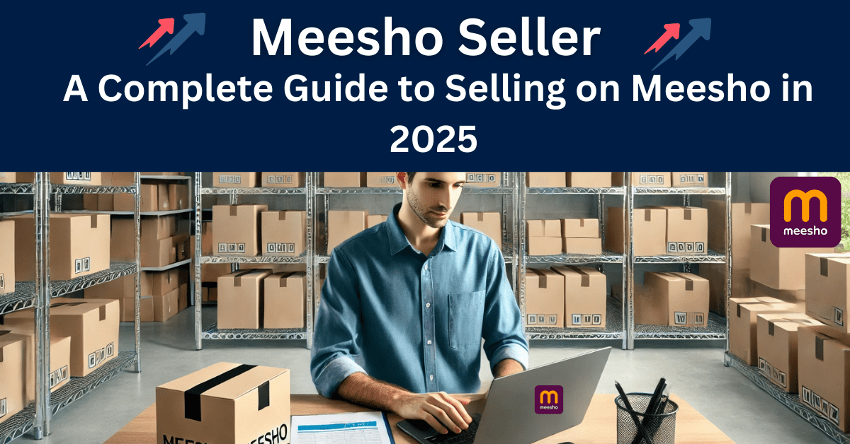 Meesho Seller Guide: How to Sell on Meesho in 2025