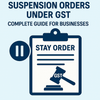 Stay and Suspension Orders under GST: Complete Guide for Businesses (2025) - Virtual Office, VPOB, APOB and GST Services - theGSTco