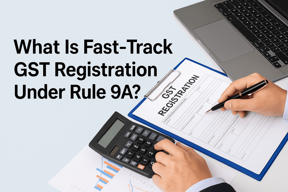 What Is Fast-Track GST Registration Under Rule 9A
