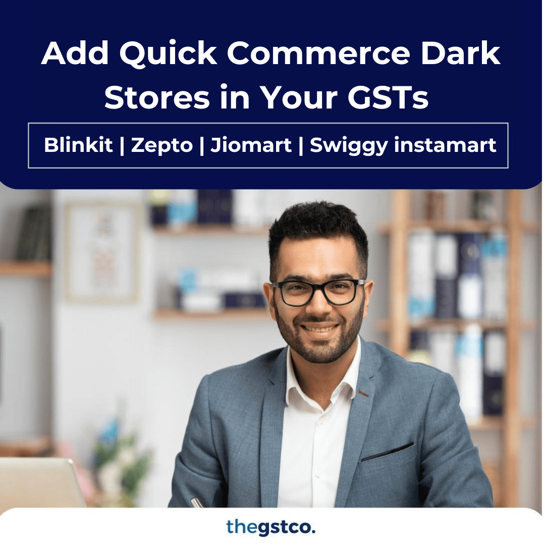 Add Quick Commerce Dark Stores in Your GSTs - theGSTco - India