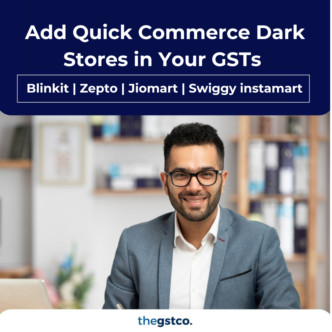 Add Quick Commerce Dark Stores in Your GSTs